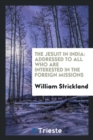 The Jesuit in India : Addressed to All Who Are Interested in the Foreign Missions - Book