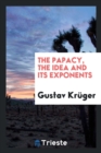 The Papacy, the Idea and Its Exponents - Book