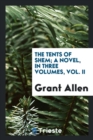 The Tents of Shem; A Novel, in Three Volumes, Vol. II - Book