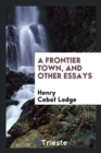 A Frontier Town, and Other Essays - Book