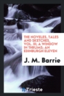 The Noveles, Tales and Sketches, Vol. III; A Window in Thrums; An Edinburgh Eleven - Book