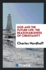 God and the Future Life : The Reasonableness of Christianity - Book