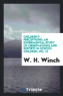 Children's Perceptions; An Experimental Study of Observations and Reports in School Children, No. 12 - Book