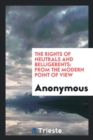 The Rights of Neutrals and Belligerents : From the Modern Point of View - Book