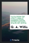 Taxation of Collateral Inheritances, State of Iowa - Book