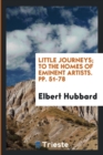 Little Journeys; To the Homes of Eminent Artists. Pp. 51-78 - Book