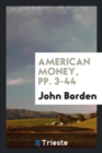 American Money, Pp. 3-44 - Book