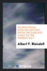Stories from English History : From the Earliest Times to the Present Day - Book
