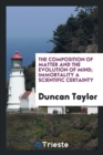 The Composition of Matter and the Evolution of Mind; Immortality a Scientific Certainty - Book