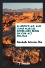 Allison's Lad, and Other Martial Interludes; Being Six One-Act Dramas - Book
