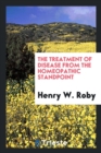 The Treatment of Disease from the Homeopathic Standpoint - Book