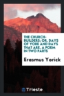 The Church-Builders; Or, Days of Yore and Days That Are, a Poem in Two Parts - Book