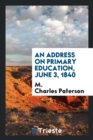 An Address on Primary Education, June 3, 1840 - Book