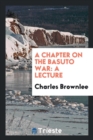 A Chapter on the Basuto War : A Lecture - Book