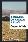 A Duches of Padua : A Play - Book