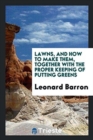 Lawns, and How to Make Them, Together with the Proper Keeping of Putting Greens - Book