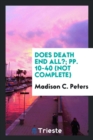 Does Death End All?; Pp. 10-40 (Not Complete) - Book