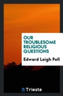 Our Troublesome Religious Questions - Book