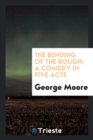 The Bending of the Bough; A Comedy in Five Acts - Book