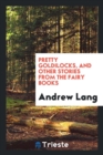 Pretty Goldilocks, and Other Stories from the Fairy Books - Book