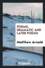Poems, Dramatic and Later Poems - Book
