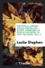 The Ethical Library. Social Rights and Duties, Addresses to Ethical Societies, in Two Volumes, Vol. II - Book