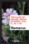 The Iliads of Homer, Prince of Poets, Vol. II., Pp. 1-49 - Book