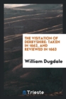 The Visitation of Derbyshire : Taken in 1662, and Reviewed in 1663 - Book
