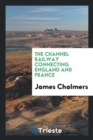 The Channel Railway : Connecting England & France - Book