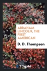 Abraham Lincoln, the First American - Book