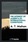 The Interest of America in International Conditions - Book