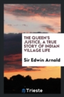 The Queen's Justice, a True Story of Indian Village Life - Book