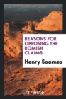 Reasons for Opposing the Romish Claims - Book