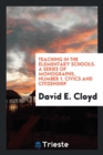 Teaching in the Elementary Schools. a Series of Monographs, Number 1. Civics and Citizenship - Book
