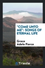 Come Unto Me : Songs of Eternal Life - Book