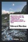 Browning and the Christian Faith; The Evidences of Christianity from Browning's Point of View - Book