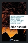 The Great Question for the People! : Essays on the Elective Franchise; Or, Who Has the Right to Vote? - Book