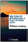 Red Wine of Roussillon; A Play in Four Acts - Book