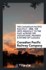 The Canadian Pacific Railway. 1888. the New Highway to the East Across the Mountains, Prairies & Rivers of Canada - Book