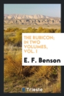 The Rubicon; In Two Volumes, Vol. I - Book