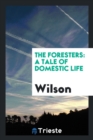 The Foresters : A Tale of Domestic Life - Book
