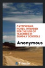 Catechising Notes. Intended for the Use of Teachers in Sunday Schools - Book