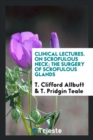 Clinical Lectures. on Scrofulous Neck; The Surgery of Scrofulous Glands - Book