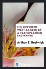 The Different West as Seen by a Transplanted Easterner - Book