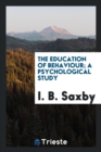 The Education of Behaviour; A Psychological Study - Book
