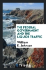 The Federal Government and the Liquor Traffic - Book