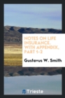 Notes on Life Insurance. with Appendix, Part 1-2 - Book