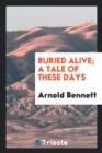 Buried Alive; A Tale of These Days - Book