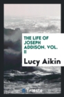 The Life of Joseph Addison. Vol. II - Book