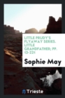Little Prudy's Flyaway Series. Little Grandfather; Pp. 13-221 - Book
